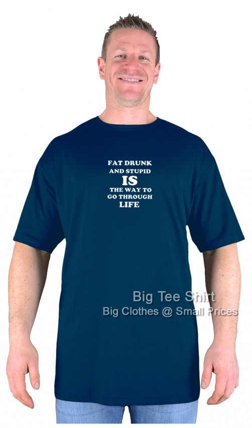 Navy Blue Big Tee Shirt Fat Drunk and Stupid T-Shirt