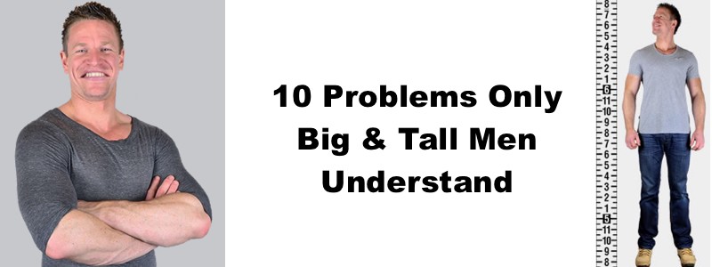 10 Problems Only Big & Tall Men Understand