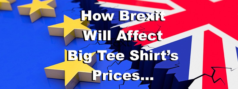The Brexit Blog: How It Affects Big Tee Shirt