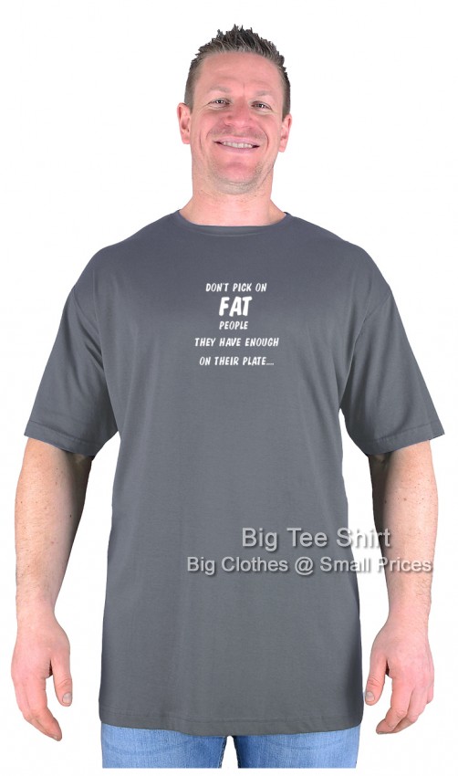 Slate Grey Big Tee Shirt Pick on Fat People T-Shirt