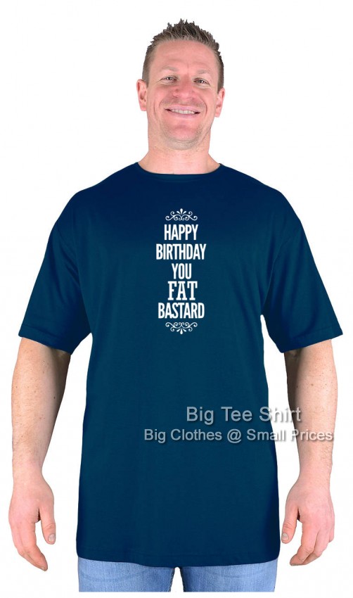 Navy Blue Big Tee Shirt Happy Birthday Fat Bast**d T-Shirt