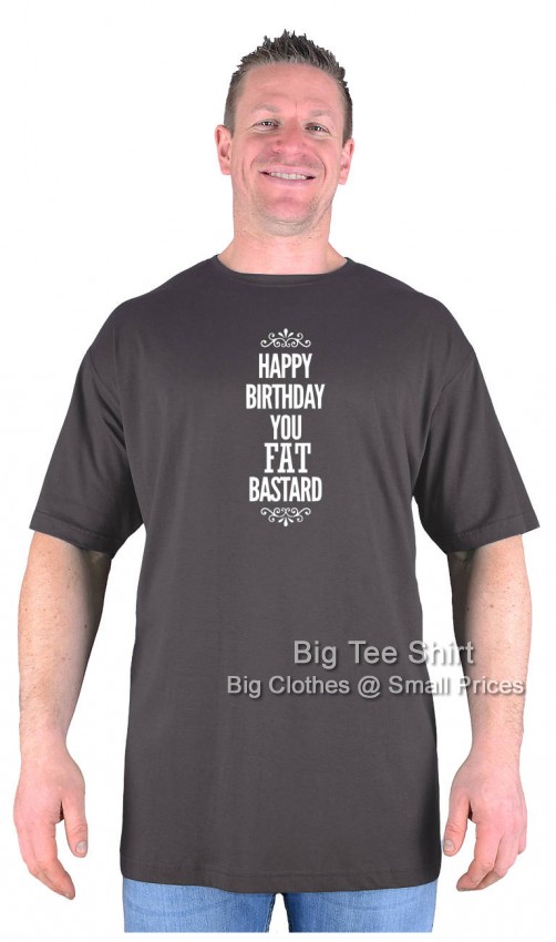 Charcoal Grey Big Tee Shirt Happy Birthday Fat Bast**d T-Shirt