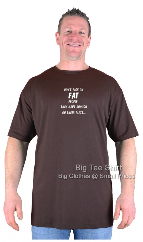 Chocolate Brown Big Tee Shirt Pick on Fat People T-Shirt